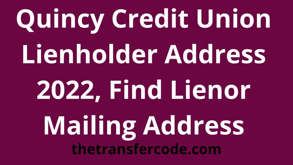 Quincy Credit Union Lienholder Address Find Lienor Mailing Address