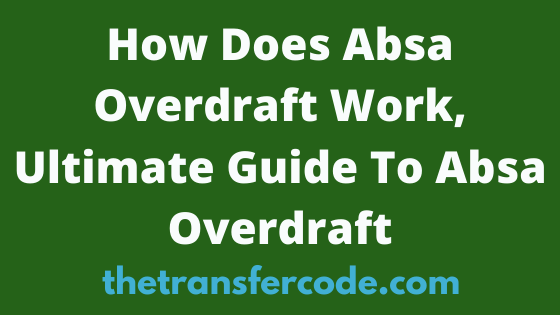 How Does Absa Overdraft Work Ultimate Guide To Absa Overdraft