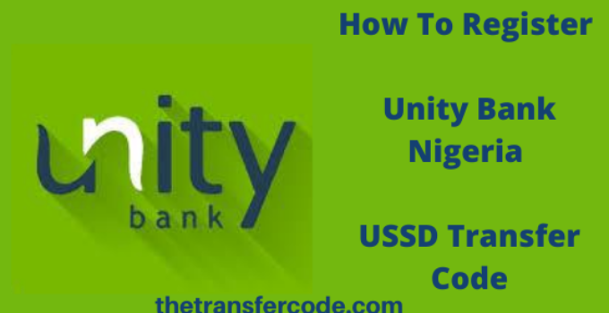 How To Register Unity Bank Nigeria USSD Transfer Code, 2022, Simple Registration Guide