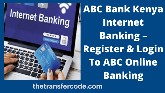 ABC Bank Kenya Internet Banking - Register & Login To ABC Online Banking