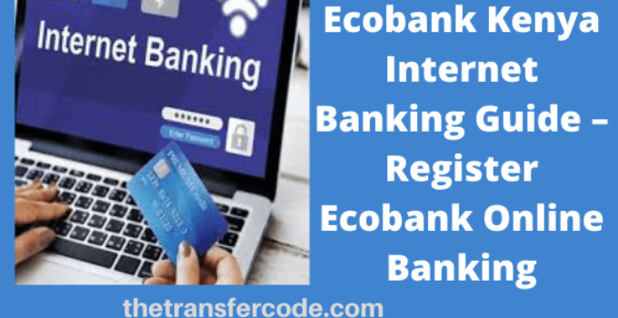 Register and login to Ecobank Kenya Internet Banking account online