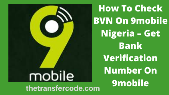 How To Check BVN On 9mobile Nigeria 2023 Get Bank Verification Number 