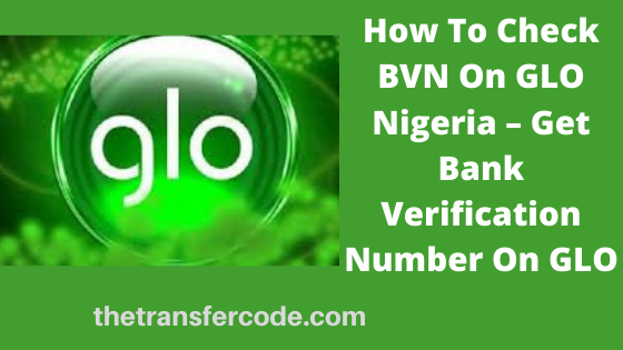 How To Check Bvn On Glo Nigeria Get Bank Verification Number On Glo