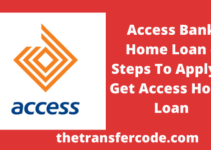 Access Bank Home Loan, 2023, Steps To Apply & Get Access Mortgage