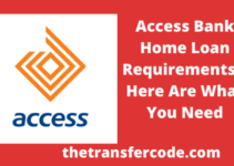 Access Bank Home Loan Requirements, 2023, Here Is What You Need
