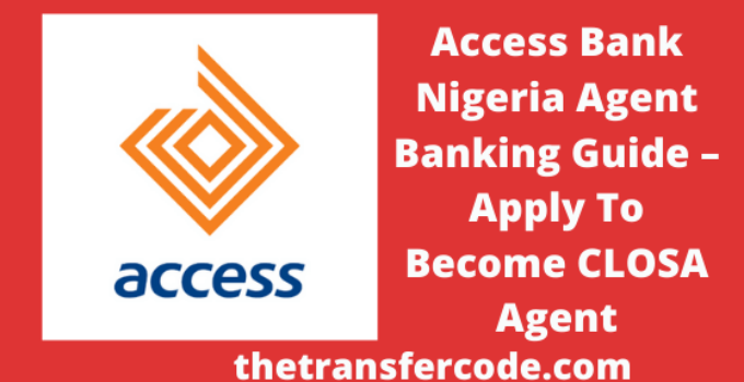 Access Bank Nigeria Agent Banking Guide, 2023, Become Access Bank CLOSA Agent & Get POS