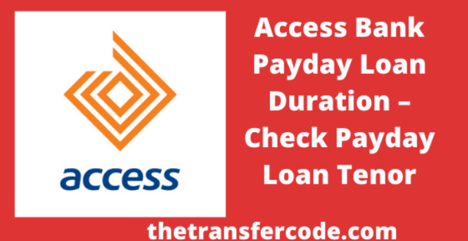 Access Bank Payday Loan Duration, 2022, Check Payday Loan Period In Nigeria
