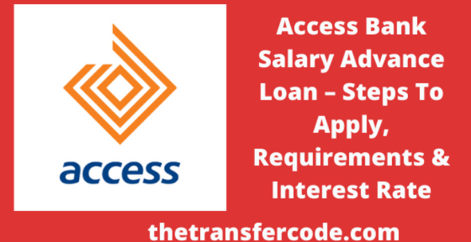 Access Bank Salary Advance Loan, Steps To Apply, Requirements & Interest Rate