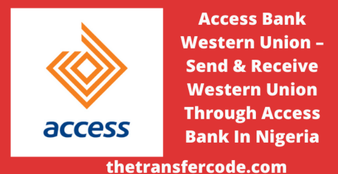 Access Bank Western Union – Send & Receive Western Union In Nigeria