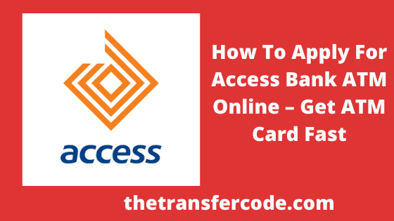 how-to-apply-for-access-bank-atm-online-2022-get-atm-card-fast