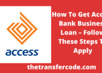 How To Get Access Bank Business Loan, 2023, Follow These Steps To Apply