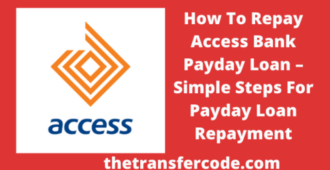 How To Repay Access Bank Payday Loan, 2023, Steps For Payday Loan Repayment