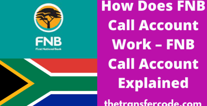 How Does FNB Call Account Work, 2023, FNB Business Call Account Explained