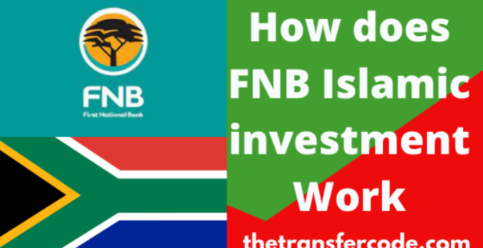 How Does FNB Islamic Investment Work In South Africa, 2023, Read This Guide