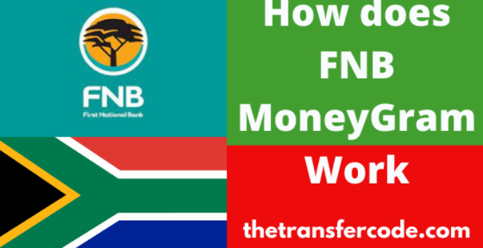 How Does FNB MoneyGram Work, 2023, Send & Receive Money Via FNB MoneyGram