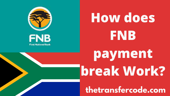 How Does FNB Payment Break Work 2022 FNB South Africa Guide