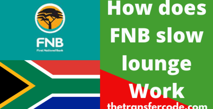 How Does FNB Slow Lounge Work, 2023, FNB South Africa Guide
