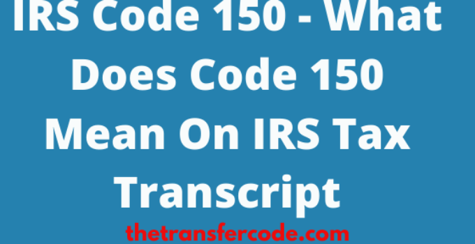 What IRS code 150 mean on tax transcript