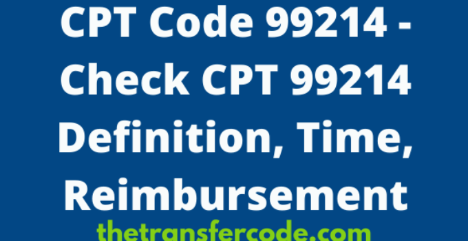 CPT 99214 Code Definition, Check Procedure Code 99214 Meaning 2022