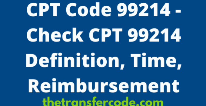 CPT 99214 Code, 2023, Definition, Check Procedure Code 99214 Meaning