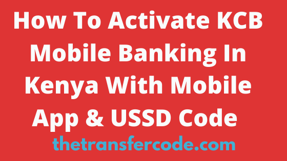 How To Activate KCB Mobile Banking In Kenya, 2023, Mobile App & USSD ...