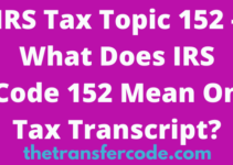 IRS Code 152, What Refund Information Means On 2023/2024 Tax Topic?