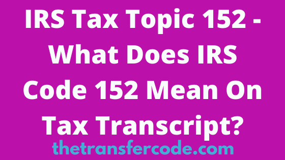 irs-code-152-what-refund-information-means-on-2023-2024-tax-topic