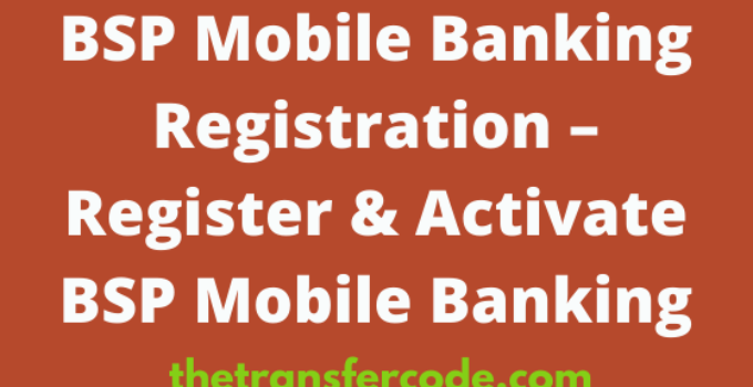BSP Mobile Banking Registration, 2023, Register & Activate BSP Mobile Banking