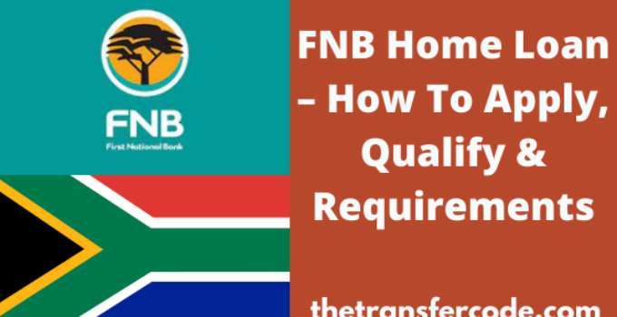 FNB Home Loan South Africa, 2022, How To Apply, Qualify & Requirements