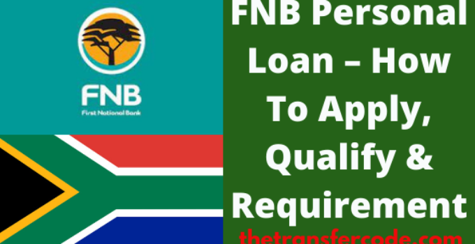FNB Personal Loan South Africa, 2022, How To Apply, Qualify & Requirements