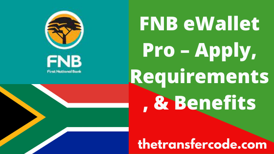 FNB EWallet Pro, 2023, Requirements & Apply For EWallet Pro Account