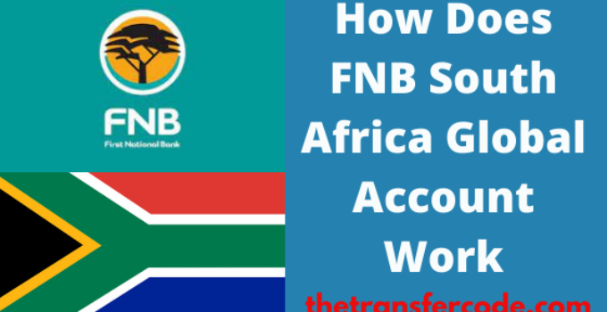 How Does FNB Global Account Work, 2022, FNB South Africa Global Account Guide