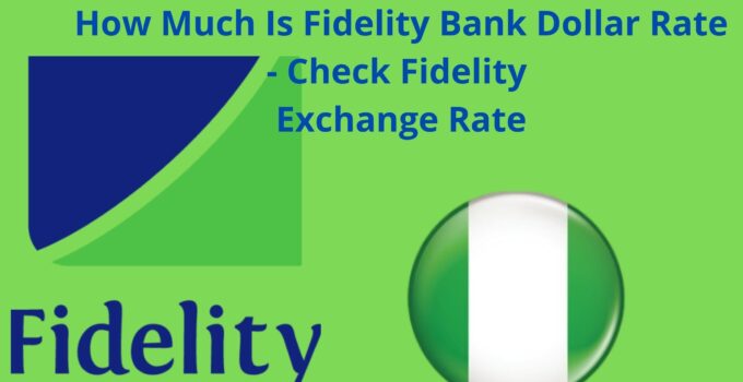 How Much Is Fidelity Bank Dollar Rate 2023, Know Fidelity Bank Exchange Rate Now
