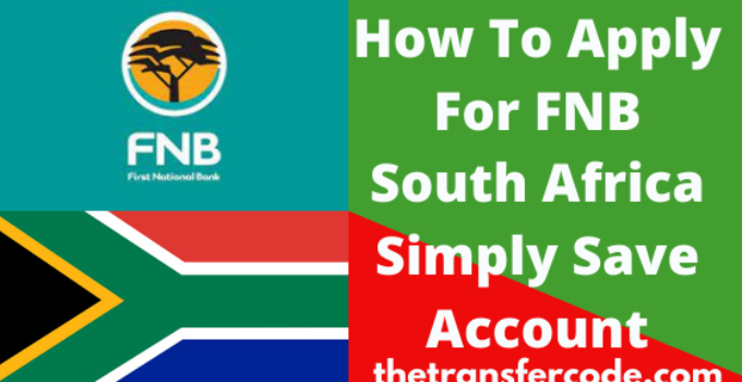 How To Apply For FNB Simply Save Account In  South Africa