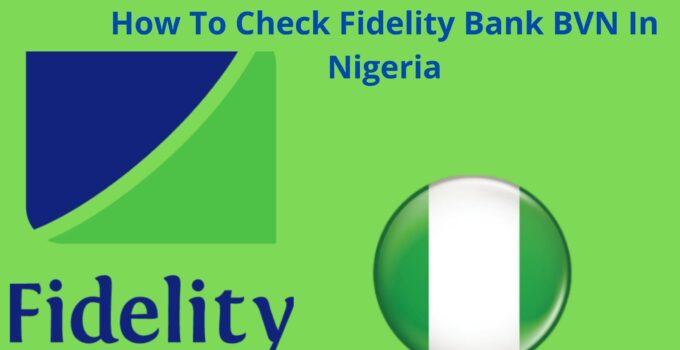 How To Check Fidelity Bank BVN In Nigeria, 2023, Know Your Bank Verification Number