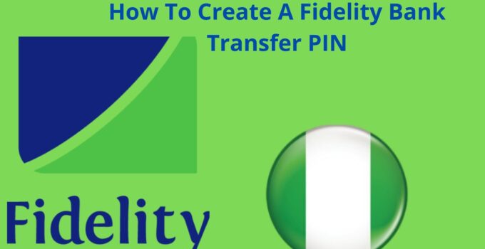 How To Create A Fidelity Bank Transfer PIN In Nigeria