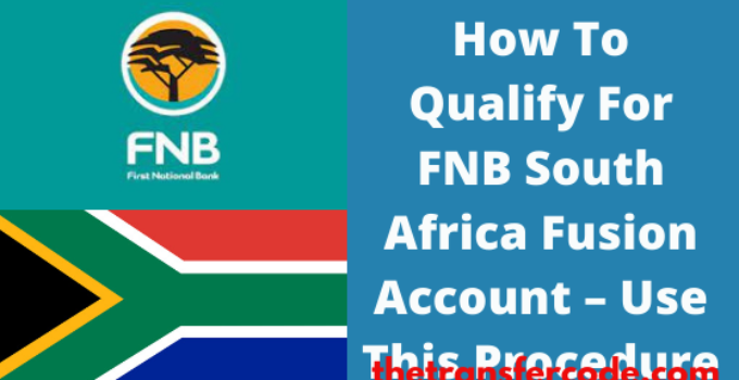 How To Qualify For FNB South Africa Fusion Account