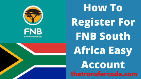 How To Register For FNB Easy Account In South Africa