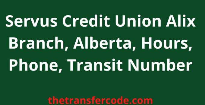 Servus Credit Union Alix Branch, 2022, Alberta, Hours, Phone, Transit Number