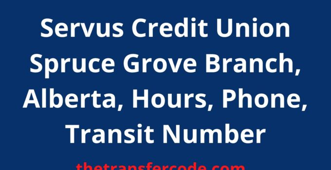 Servus Credit Union Spruce Grove Branch, 2023, Alberta, Hours, Phone, Transit Number