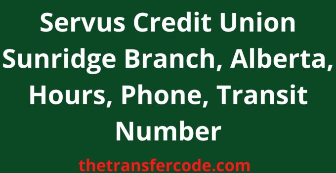 Servus Credit Union Sunridge Branch, 2023, Alberta, Hours, Phone, Transit Number