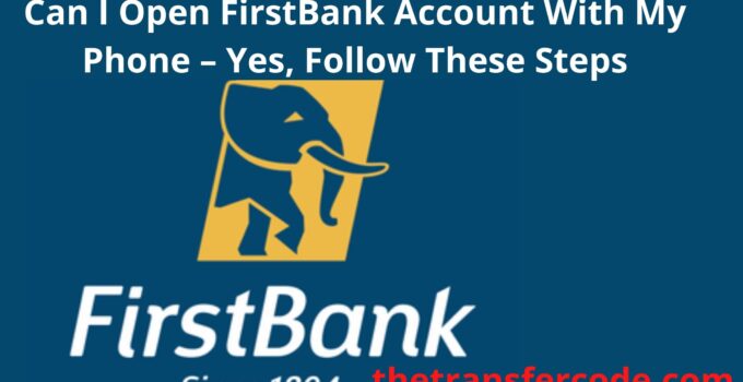 Can I Open FirstBank Account With My Phone