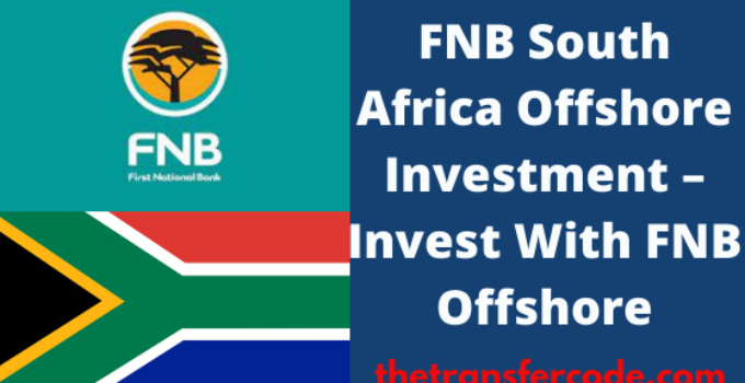 FNB Offshore Investment Account In  South Africa, Invest Offshore