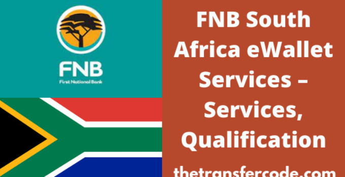 FNB eWallet Services In South Africa, 2023 Services, Qualification & More