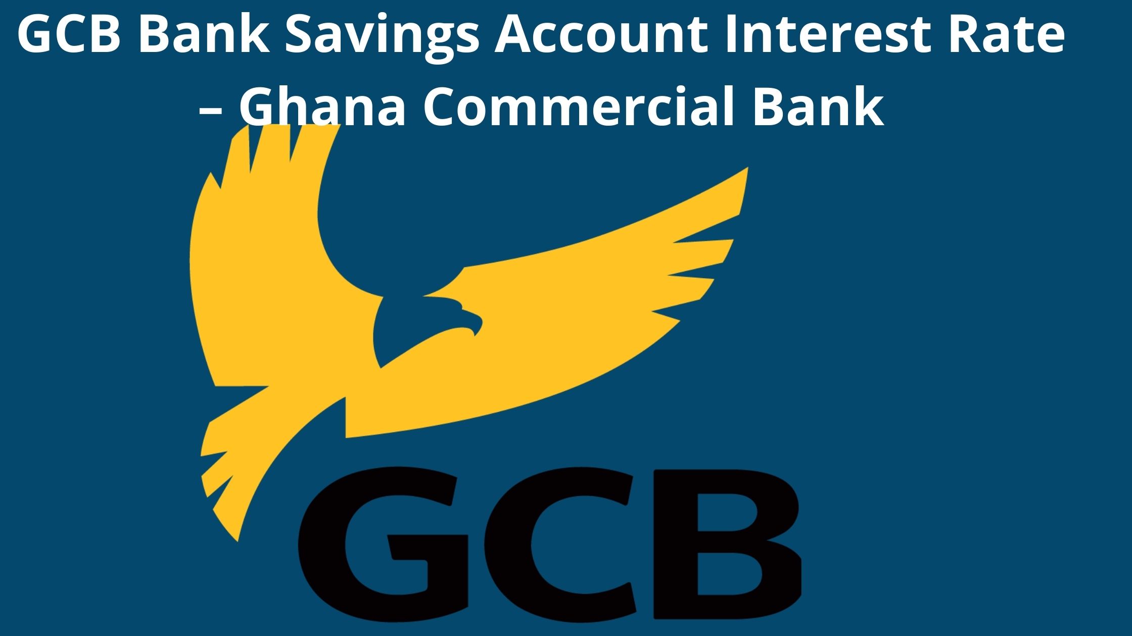 GCB Bank Savings Account Interest Rate 2023, Ghana Commercial Bank
