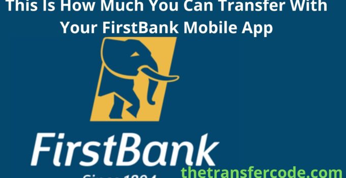 This Is How Much You Can Transfer With Your FirstBank Mobile App