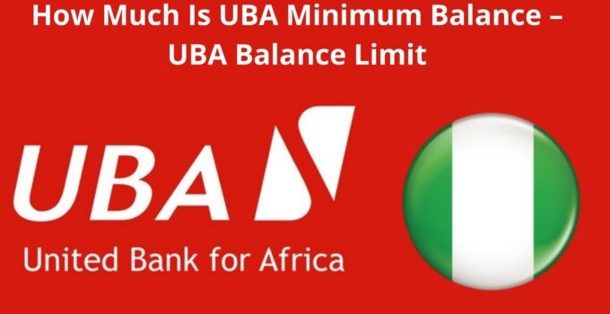 How Much Is UBA Minimum Balance, 2022 UBA Balance Limit