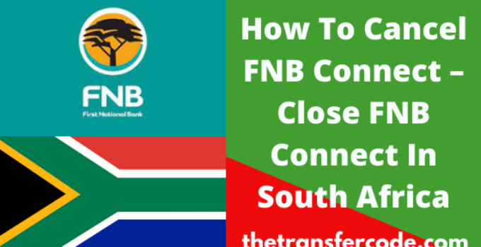 How To Cancel FNB Connect, Close Connect Account In South Africa
