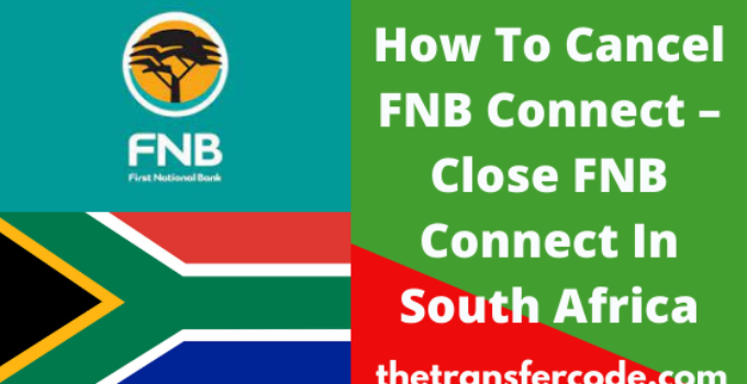 How To Cancel FNB Connect Close Connect Account In South Africa