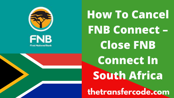 How To Cancel FNB Connect Close Connect Account In South Africa